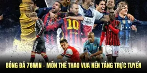 Bóng Đá 78WIN - Môn Thể Thao Vua Nền Tảng Trực Tuyến