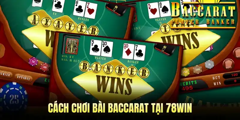 Cách chơi bài Baccarat tại 78WIN