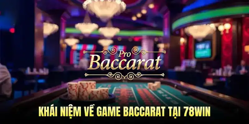 Khái niệm về game Baccarat tại 78WIN