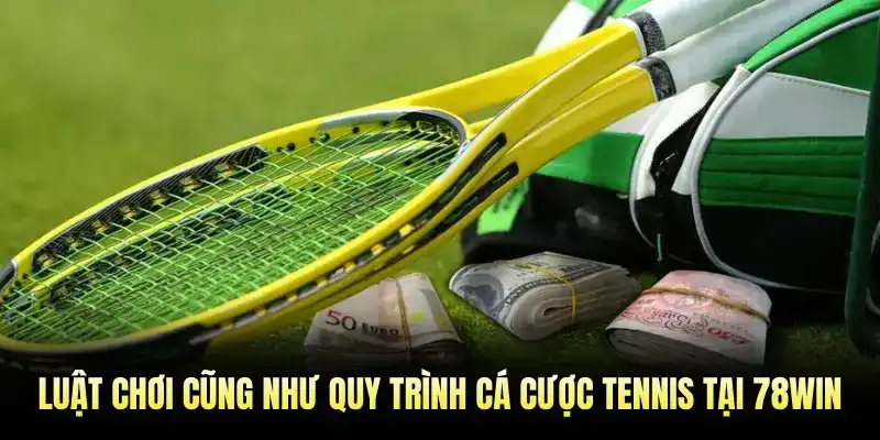 Luật chơi cũng như quy trình cá cược Tennis tại 78WIN