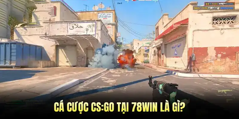 Cá cược CS:GO tại 78WIN là gì?