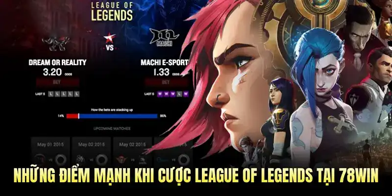 Những điểm mạnh khi cược League of Legends tại 78WIN