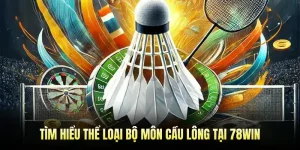 Tìm Hiểu Thể Loại Bộ Môn Cầu Lông Tại 78WIN